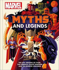 Marvel Myths and Legends : The Epic Origins of Thor, the Eternals, Black Panther, and the Marvel Universe - James Hill