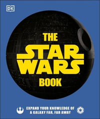 The Star Wars Book : Expand Your Knowledge of a Galaxy Far, Far Away - Cole Horton