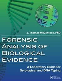 Forensic Analysis of Biological Evidence : A Laboratory Guide for Serological and DNA Typing - J. Thomas McClintock