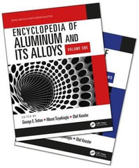 Encyclopedia of Aluminum and Its Alloys, Two-Volume Set (Print) : Metals and Alloys Encyclopedia Collection - George E. Totten