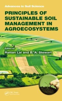 Principles of Sustainable Soil Management in Agroecosystems : Advances in Soil Science - Rattan Lal