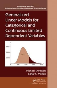 Generalized Linear Models for Categorical and Continuous Limited Dependent Variables : Chapman & Hall/CRC Statistics in the Social and Behavioral Sciences - Michael Smithson