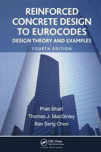 Reinforced Concrete Design to Eurocodes : Design Theory and Examples, Fourth Edition - Prab Bhatt