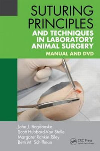 Suturing Principles and Techniques in Laboratory Animal Surgery : Manual and DVD - John J. Bogdanske