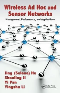 Wireless Ad Hoc and Sensor Networks : Management, Performance, and Applications - Jing (Selina) He