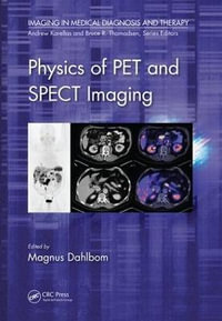 Physics of PET and SPECT Imaging : Imaging in Medical Diagnosis and Therapy - Magnus Dahlbom