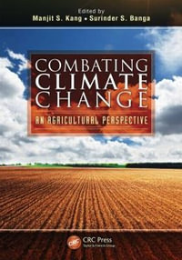 Combating Climate Change : An Agricultural Perspective - Manjit S. Kang