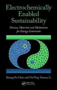 Electrochemically Enabled Sustainability : Devices, Materials and Mechanisms for Energy Conversion - Kwong-Yu Chan