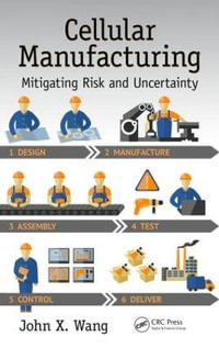 Cellular Manufacturing : Mitigating Risk and Uncertainty - John X. Wang