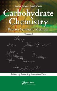 Carbohydrate Chemistry : Proven Synthetic Methods, Volume 3 - Rene Roy