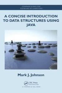 A Concise Introduction to Data Structures using Java : Chapman & Hall/CRC Textbooks in Computing - Mark J. Johnson