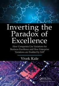 Inverting the Paradox of Excellence : How Companies Use Variations for Business Excellence and How Enterprise Variations Are Enabled by SAP - Vivek Kale