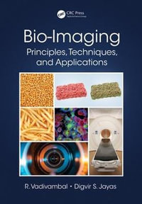 Bio-Imaging : Principles, Techniques, and Applications - Rajagopal Vadivambal