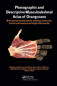 Photographic and Descriptive Musculoskeletal Atlas of Orangutans : with notes on the attachments, variations, innervations, function and synonymy and weight of the muscles - Rui Diogo