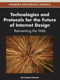 Technologies and Protocols for the Future of Internet Design : Reinventing the Web - Deo Prakash Vidyarthi