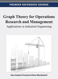 Graph Theory for Operations Research and Management : Applications in Industrial Engineering - Reza Zanjirani Farahani