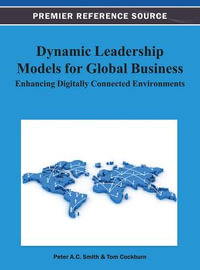 Dynamic Leadership Models for Global Business : Enhancing Digitally Connected Environments - Peter A. C. Smith