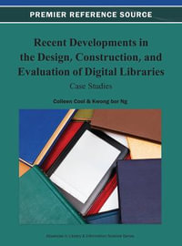 Recent Developments in the Design, Construction, and Evaluation of Digital Libraries : Case Studies - Colleen Cool