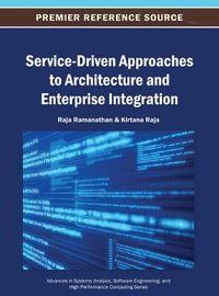 Service-Driven Approaches to Architecture and Enterprise Integration : Advances in Systems Analysis, Software Engineering, and High Performance Computing - Raja Ramanathan