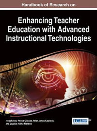 Handbook of Research on Enhancing Teacher Education with Advanced Instructional Technologies - Nwachukwu Prince Ololube