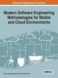 Modern Software Engineering Methodologies for Mobile and Cloud Environments : Advances in Systems Analysis, Software Engineering, and High Performance Computing - Antonio Miguel Rosado da Cruz