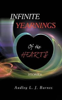 Infinite Yearnings : Of the Hearts - Audley L. J. Barnes