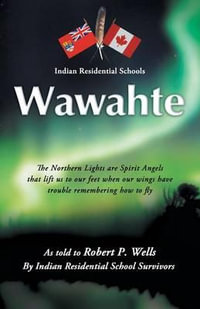 Wawahte : Subject: Canadian Indian Residential Schools - Robert P. Wells