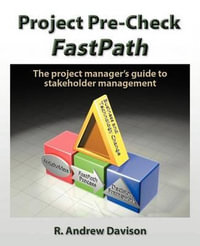 Project Pre-Check Fastpath : The Project Manager's Guide to Stakeholder Management - R. Andrew Davison