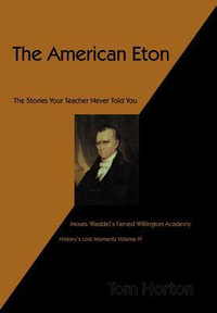 The American Eton : Moses Waddel's Famed Willington Academy - Tom Horton