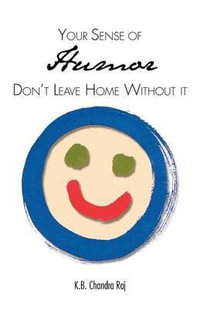 Your Sense of Humor : Don't Leave Home Without It - K. B. Chandra Raj