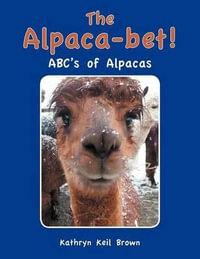 The Alpaca-Bet! : ABC's of Alpacas - Kathryn Keil Brown