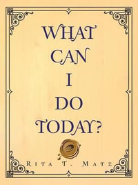 What Can I Do Today? - Rita T. Matz