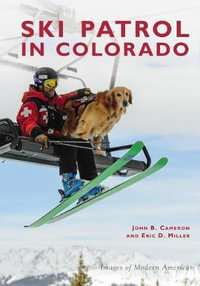 Ski Patrol in Colorado : Images of Modern America - John B. Cameron