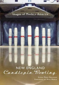 New England Candlepin Bowling : Images of Modern America - Susan Mara Bregman