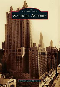 Waldorf Astoria : Images of America - William Alan Morrison