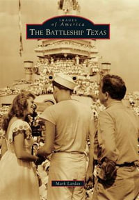 The Battleship Texas : Images of America Series - Mark Lardas