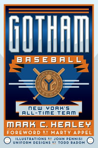 Gotham Baseball : New York's All-Time Team - Mark C. Healey