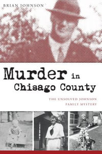 Murder in Chisago County : The Unsolved Johnson Family Mystery - Brian Johnson