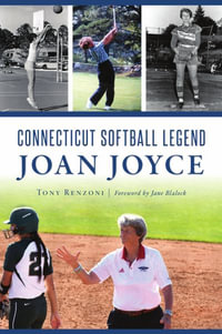 Connecticut Softball Legend Joan Joyce : Sports - Tony Renzoni