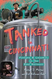 Tanked in Cincinnati : Fortune & Calamity in the Beer Business - Michael D. Morgan