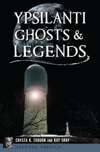 Ypsilanti Ghosts & Legends : Haunted America - Crysta K. Coburn