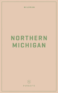 Wildsam Field Guides : Northern Michigan - Taylor Bruce