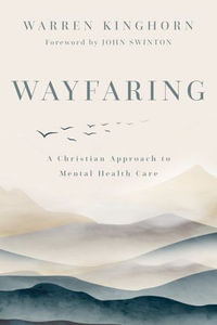 Wayfaring : A Christian Approach to Mental Health Care - Warren Kinghorn