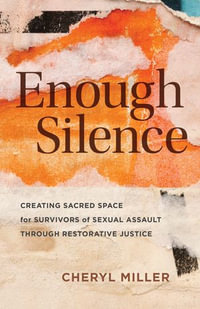 Enough Silence : Creating Sacred Space for Survivors of Sexual Assault through Restorative Justice - Cheryl Miller