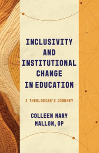 Inclusivity and Institutional Change in Education : A Theologian's Journey - Colleen Mary Mallon