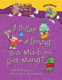 A Dollar, a Penny, How Much and How Many? : How Much How Many - Brian P. Cleary