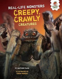 Creepy, Crawly Creatures : Real-Life Monsters - Matthew Rake