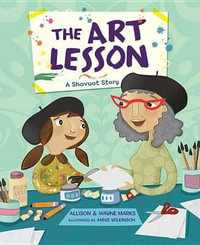 The Art Lesson : A Shavuot Story - Allison Marks