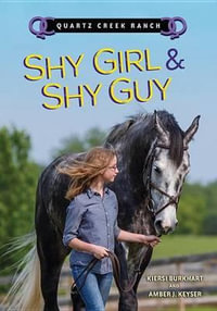 Shy Girl & Shy Guy : Quartz Creek Ranch - Kiersi Burkhart