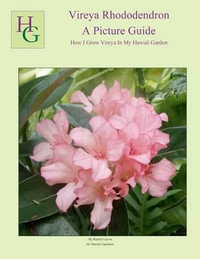 Vireya Rhododendron a Picture Guide : How I Grow Vireya in My Hawaii Garden - MS Rachel Leyva